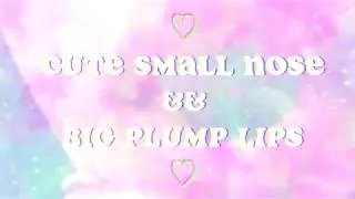 ♡ CUTE SMALL NOSE ♡ && ♡ BIG PLUMP LIPS SUBLIMINAL ♡ (FORCED)