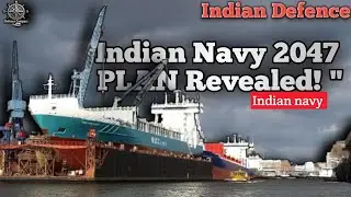 India's Naval Power Expansion: The Road to 2047 !!