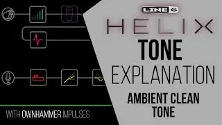 Line 6 Helix | Ambient Clean Tone Walkthrough