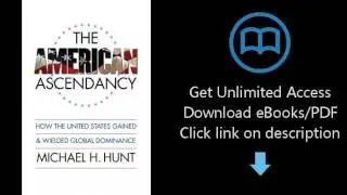 The American Ascendancy: How the United States Gained and Wielded Global Dominance