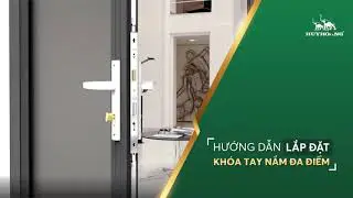 Hướng dẫn lắp đặt khóa tay nắm đa điểm Huy Hoàng
