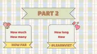 Ask Anything in Vietnamese: How (Much, Many, Long, Far)! Part 2