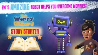Em's AMAZING Robot Helps You Overcome Worries!