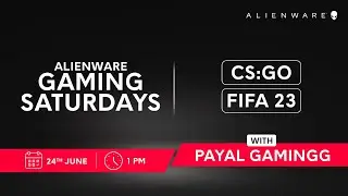 Alienware Gaming Saturdays ft. Payal Gaming | CS:GO & FIFA 23 | 24th June 2023