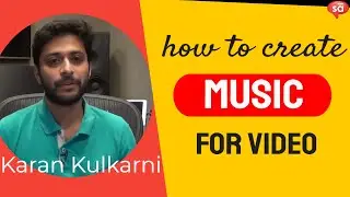 How to create music for video | Karan Kulkarni || S07 E24 || tutoREals | SudeepAudio.com