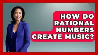 How Do Rational Numbers Create Music? - The Numbers Channel