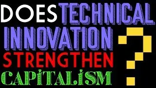 Does Technical Innovation Strengthen Capitalism? (no)