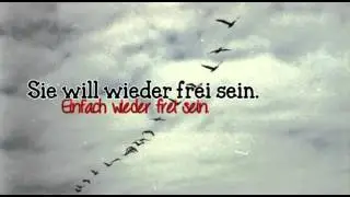 Sie will wieder frei sein, endlich wieder frei sein.