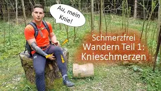 Schmerzfrei Wandern Teil 1: KNIESCHMERZEN (Ursachen, Soforthilfe, Trainingsroutine)