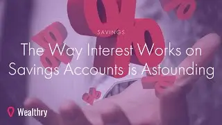 The Way Interest Works on Savings Accounts is Astounding
