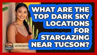 What Are The Top Dark Sky Locations For Stargazing Near Tucson? - Everything About Phoenix
