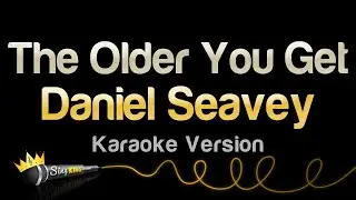 Daniel Seavey - The Older You Get (Karaoke Version)