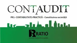 PR1- CONTABILITATE-PRACTICĂ-Constituirea societății comerciale (Partea I)- Conf.dr. Irimie Emil Popa