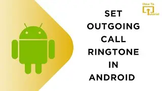 How to Set Outgoing Call Ringtone in Android