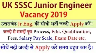 UKSSSC JUNIOR ENGINEER VACANCY 2019 || UK SSSC JE VACANCY 2019