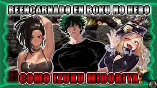 Reencarnado En Boku No Hero Como Izuku Midoriya | Parte 25