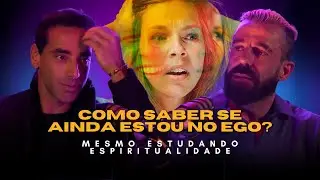 Como Saber se Ainda Estou no Ego Mesmo Estudando Espiritualidade - Luiz Gamonal