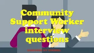 Community Support Worker interview questions