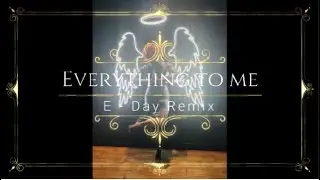 Everything To Me (E-Day Dance Remix)