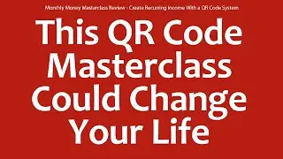 Monthly Money Masterclass Review - Create Recurring Income With a QR Code System