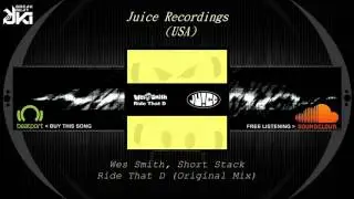 Wes Smith, Short Stack - Ride That D (Original Mix) Juice Recordings (USA)