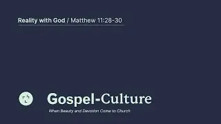 Gospel-Culture #1 - Reality With God