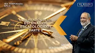 El Reloj de Dios -  ESCENARIOS ESCATOL&Oacute;GICOS PARTE 2 - 4ta. Temporada - Episodio 18