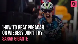Sarah Gigante: 'How to beat Pogacar or Wiebes? Don't try' - Domestique Hotseat