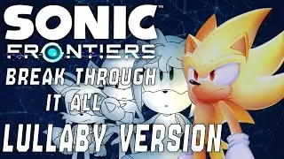 Sonic Frontiers - Break through It All -||- Lullaby Ver. (feat. @DJustMusic3 )