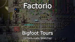 Factorio - Bigfoot Tours Unfortunate Watcher