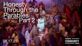 Honesty Through the Parables: Part 2 - Dave McCarty - 08.17.25