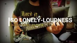SO LONELY - LOUDNESS [GUITAR COVER BY OZZIE]