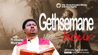 GETHSEMANE HOUR - NEW LAUGHTER WITH FR.EBUBE MUONSO || 2ND FEB, 2026