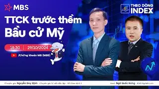 TTCK TRƯỚC THỀM BẦU CỬ MỸ | THEO DÒNG INDEX 29.10.2024