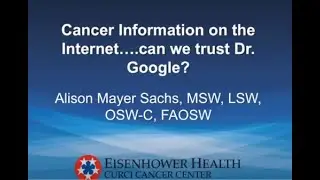 Cancer Information on the Internet...Can we trust Dr. Google?