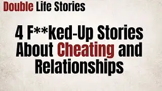 4 Fked Up Stories About Cheating and Relationship....