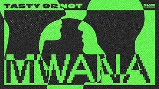 TASTY OR NOT - MWANA