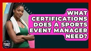 What Certifications Does A Sports Event Manager Need? - Sports Jobs