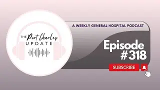 The Port Charles Update - Ep 318 - Absence Makes The Case Grow Stronger - A General Hospital Podcast