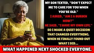 My Son Texted: ‘Don’t Expect Me to Care for You When You’re Old’ — So I Made a Decision He Never....