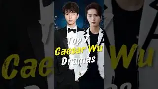 Top 7 Caesar Wu Dramas You Can't Miss! #joindrama #caesarwu #short #chinesedrama #dramalist #cdrama