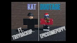KAT Duotage/Duo Montage (ft. TroyBackup)