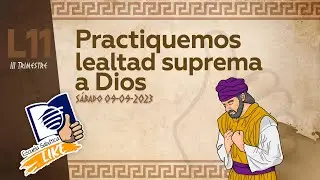 Escuela Sab&aacute;tica LIKE | Lecci&oacute;n 11 | Practiquemos lealtad suprema a Dios