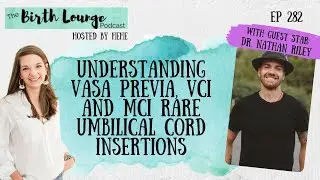 282 Understanding Vasa Previa, VCI and MCI  Rare umbilical cord insertions with OBGYN Nathan Riley