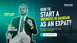 How to Start a Business in Bahrain as an Expat? everything you need to know in under 2 minutes!