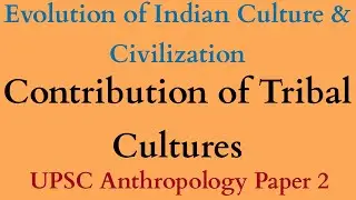 Contributions of Tribal Cultures to Indian Civilization | UPSC Anthropology Optional Paper 2