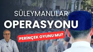 “Süleymanlılar Operasyonu” Perinçek oyunu mu? | Ne Yapılabilir?