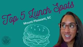 Top 5 Lunch Spots - Mount Pleasant