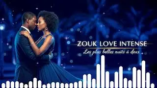 ZOUK LOVE INTENSE – Les plus belles nuits à deux
