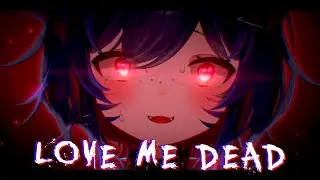 Love Me Dead - Кибаву【COVER】